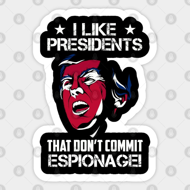 I Like Presidents That Don't Commit Espionage! Sticker by Classified Shirts